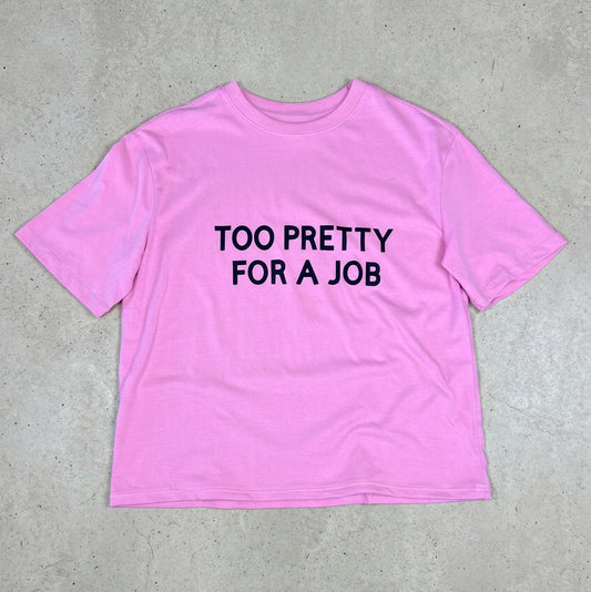 Too Pretty For a Job Tshirt